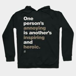 One Person's Annoying is Another's Inspiring and Heroic Hoodie